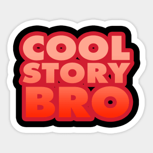 Cool Story, Bro Sticker